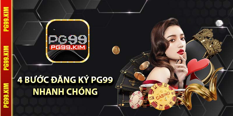4 bước đăng ký PG99 nhanh chóng