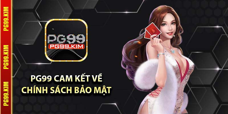 PG99 cam kết về chính sách bảo mật